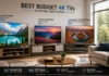 Best Budget 4K TVs in 2026: 5 Affordable 55-Inch and 65-Inch Picks Under $500 for Movies, Gaming, HDR, Streaming, and Everyday Home Entertainment Best Budget 4K TVs